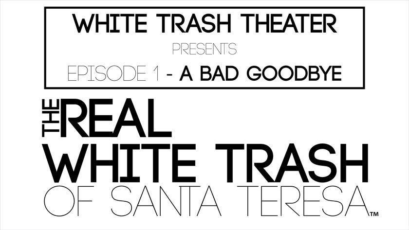White Trash Theater Episode 1 - A Bad Goodbye